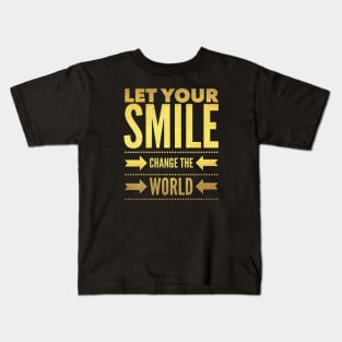 Let your smile change the world Kids T-Shirt